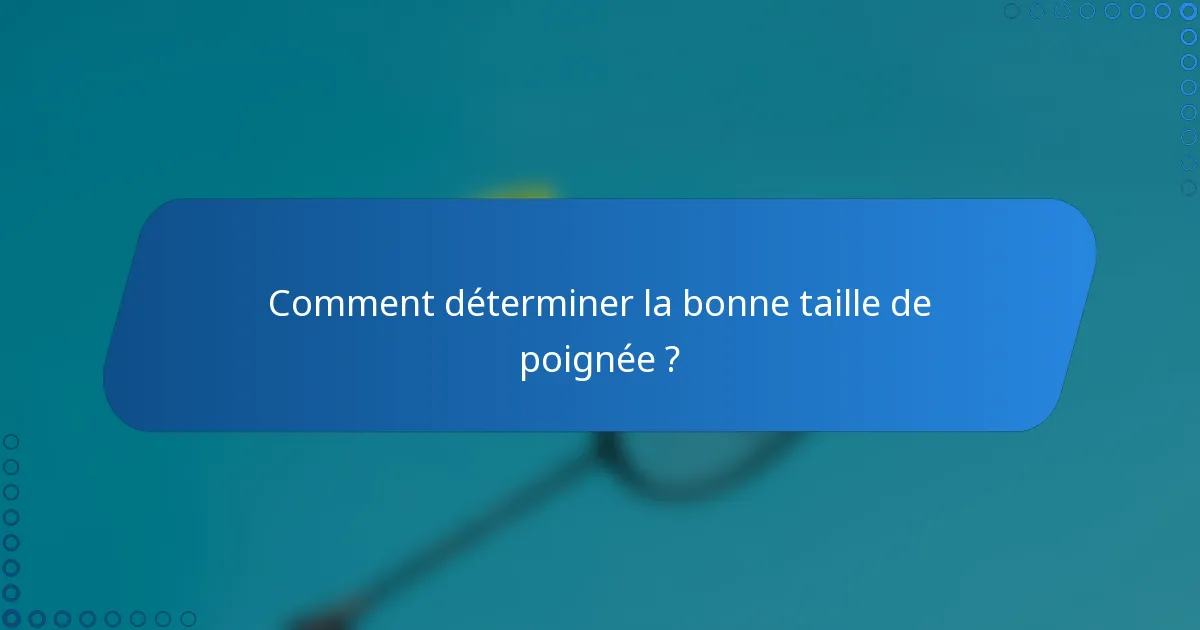 Comment déterminer la bonne taille de poignée ?