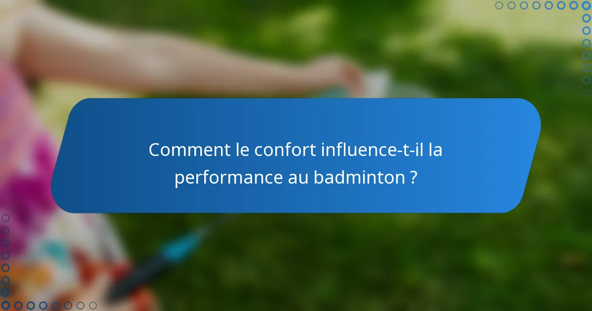 Comment le confort influence-t-il la performance au badminton ?